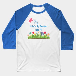 Life's A Garden, Dig It Baseball T-Shirt